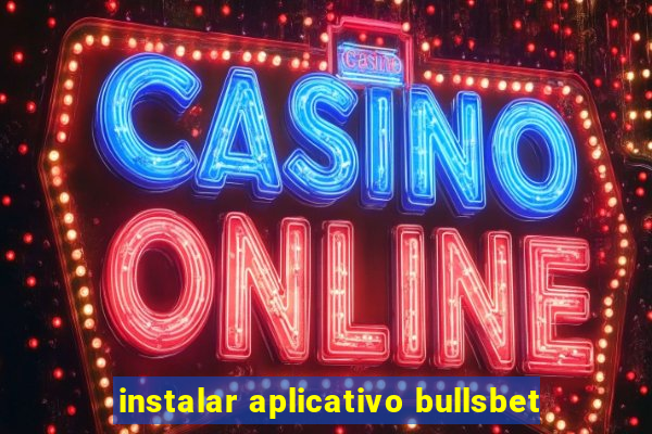 instalar aplicativo bullsbet